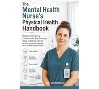 The Mental Health Nurse's Physical Health Handbook: Metabolic Monitoring, Cardiovascular Risk, Smoking, Sleep, and Dental Care for Nurses Supporting People With Severe Mental Illness