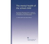 The mental health of the school child: the psycho-educational clinic in relation to child welfare; contributions to a new science of orthophrenics and orthosomatics