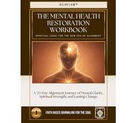 The Mental Health Restoration Workbook: A 70-Day Alignment Journey of Mental Clarity, Spiritual Strength, and Lasting Change