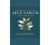 The Mental Health Self-Check Journal: Track Your Mood, Manage Stress, and Build Lasting Emotional Wellness in 12 Weeks