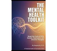 THE MENTAL HEALTH TOOLKIT: Break the Cycle of OCD, Anxiety, Depression, and Intrusive Thoughts