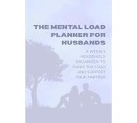 The Mental Load Planner for Husbands: A Weekly Household Organizer with Checklists, Reflections, and Relationship Prompts to Share the Load and Support Your Partner