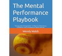 The Mental Performance Playbook: “Strong mind. Strong Game.” 12 Plays to Unlock Focus, Confidence, and Consistency in Sports and Life.