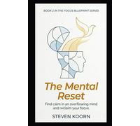 The Mental Reset: Find Calm in an Overflowing Mind, Reclaim Your Focus, and Master Your Blueprint (Book 2 in The Focus Blueprint Series).