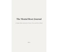 The Mental Reset Journal: A Simple Daily Practice for Calm and Clarity