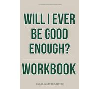 The Mental Resilience Gained From Will I Ever Be Good Enough Workbook: How to Ruthlessly Apply Dr. Karyl McBride’s Method to Break the Narcissistic Mother’s Grip on Your Mind