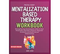 The Mentalization Based Therapy Workbook: Strengthening Mentalization Skills to Heal Personality Disorders Patterns, Regulate Emotions, and Build Secure Relationships