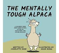 The Mentally Tough Alpaca: A Children's Book About Expectations, Letting Go, Fulfillment, and Staying Resilient