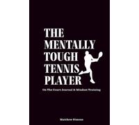 The Mentally Tough Tennis Player: On The Court Journal & Mindset Training