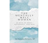 The Mentally Well Woman: 50 Days to Reset, Reconnect, and Rise