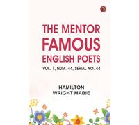 The Mentor: Famous English Poets Vol. 1 Num. 44 Serial No. 44