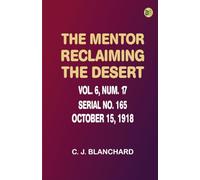 The Mentor: Reclaiming the Desert, Vol. 6, Num. 17, Serial No. 165, October 15, 1918