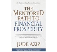 The Mentored Path to Financial Prosperity: An entrepreneur’s guide to building wealth swifter, smarter, and simpler