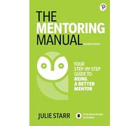 Mentoring Manual, The: Your Step-by-step Guide to Being a Better Mentor