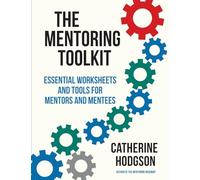 The Mentoring Toolkit: Essential Worksheets and Tools for Mentors and Mentees