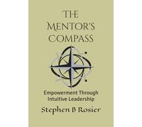 The Mentor's Compass: Empowerment Through Intuitive Leadership