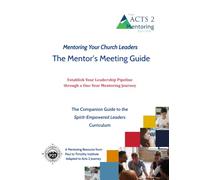 The Mentor's Meeting Guide: The Companion Guide to the Spirit-Empowered Leaders Curriculum (Paul to Timothy Institute Resources)