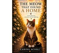 THE MEOW THAT FOUND A HOME: A Story About Love, Second Chances, and New Beginnings: cats; cozy cat fiction; home; fiction; healing fiction; kittens; pet