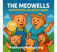 The Meowells Adventures Coloring Book: A Heartwarming Cat Family Coloring Journey with 100 Wholesome Scenes for Kids and Adults (Coloring books for children and not only)