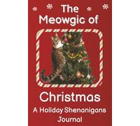 The Meowgic of Christmas: A Holiday Shenanigans Journal for Cat Lovers Featuring Puns & Festive Kitties