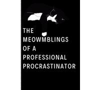 The Meowmblings of a Professional Procrastinator: A Purr-fectly Hilarious Notebook for Cat Lovers and Master Procrastinators