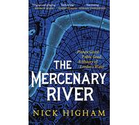 The Mercenary River: Private Greed, Public Good: A History of London's Water