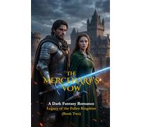The Mercenary’s Vow: A Dark Fantasy Romance (Legacy of the Fallen Kingdom Book 2)