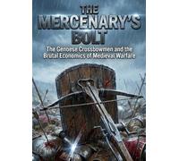 The Mercenary's Bolt: The Genoese Crossbowmen and the Brutal Economics of Medieval Warfare