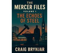 The Mercer Files: Volume I - The Echoes of Steel: 1