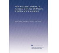 The merchant marine in national defense and trade; a policy and a program