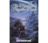 The Merchant of Forgotten Roads: A Fantasy Adventure of Lost Artifacts, Ancient Gods, Dragons, and Destiny