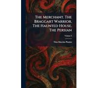The Merchant. The Braggart Warrior. The Haunted House. The Persian