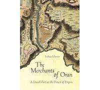 The Merchants of Oran: A Jewish Port at the Dawn of Empire (Stanford Studies in Jewish History and Culture)