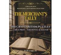 The Merchant's Tally: 100 Renaissance Cryptarithm Puzzles - Easy, Journeyman & Master · Renaissance Cryptarithm Collection Volume IV