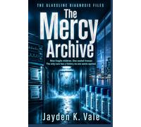 The Mercy Archive: Nine fragile children. One sealed freezer. The only cure has a history no one wants opened. (THE GLASSLINE DIAGNOSIS FILES)