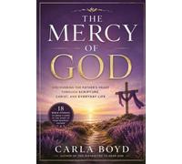 The Mercy of God: Discovering the Father's Heart Through Scripture, Christ, and Everyday Life