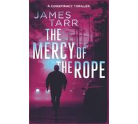 The Mercy of the Rope: A Gripping Conspiracy Thriller (James Tarr Conspiracy Thrillers)