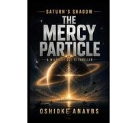THE MERCY PARTICLE: A Military Sci-Fi Thriller (Saturn’s Shadow: Parallel Paths)