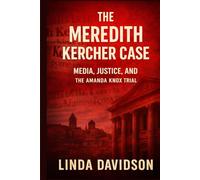 The Meredith Kercher Case: Media, Justice and the Amanda Knox Trial (WHEN JUSTICE CHOOSES THE WRONG STORY: A True Crime Series on How Narrative Replaced Proof)