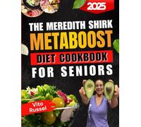 The Meredith Shirk MetaBoost Diet Cookbook for Seniors: 1,500+ Healthy, Low-Carb, and Anti-Inflammatory Recipes with a 120-Day Meal Plan to Support Fat Loss, Hormone Balance, and Vitality