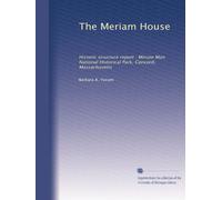 The Meriam House: Historic structure report : Minute Man National Historical Park, Concord, Massachusetts