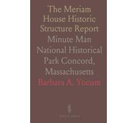 The Meriam House Historic Structure Report: Minute Man National Historical Park Concord, Massachusetts