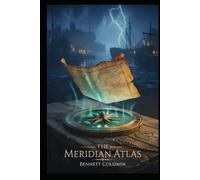 THE MERIDIAN ATLAS: A novel of lost maps, shifting memory, and the line that rewrites the world.