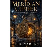 The Meridian Cipher: A Geostrategic Thriller: 1 (The Meridian Trilogy)