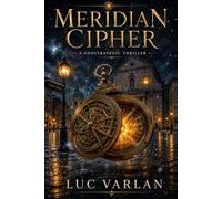 The Meridian Cipher: A Geostrategic Thriller (The Meridian Trilogy)