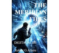 THE MERIDIAN FILES: A Rafe Meridian Mystery, DIGITAL ALIBI (Meridian Files Series)