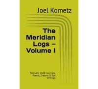 The Meridian Logs - Volume I: February 2026: Journals, Poems, Dreams & Eos Writings