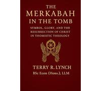 THE MERKABAH IN THE TOMB: SYMBOL, GLORY, AND THE RESURRECTION OF CHRIST IN THOMISTIC THEOLOGY