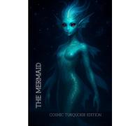 THE MERMAID COSMIC TURQUOISE EDITION: A SHIMMERING TURQUOISE MERMAID. JOURNAL FOR CREATIVES (The Galactic Collection)