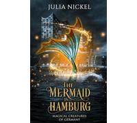 The Mermaid in Hamburg: A Paranormal Women’s Fiction Novel (Magical Creatures of Germany)